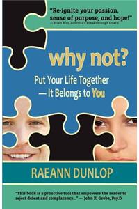 Why Not? Put Your Life Together -- It Belongs to You