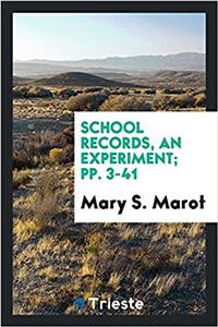 School Records, an Experiment; pp. 3-41