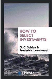 HOW TO SELECT INVESTMENTS