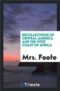 Recollections of Central America and the West Coast of Africa