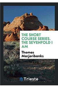 THE SHORT COURSE SERIES. THE SEVENFOLD I