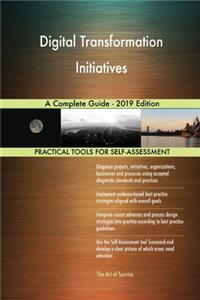 Digital Transformation Initiatives A Complete Guide - 2019 Edition
