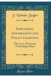 Industrial Governance and Policy Learning: The Case of German Technology Policy (Classic Reprint)