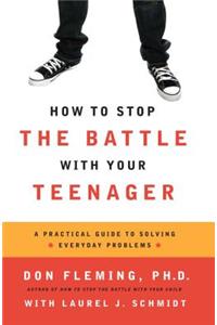 How to Stop the Battle with Your Teenager