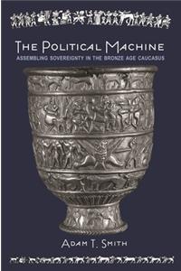 Political Machine: Assembling Sovereignty in the Bronze Age Caucasus