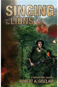 Singing to the Lions: A Vietnam War novel