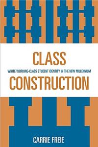 Class Construction: White Working-Class Student Identity in the New Millennium