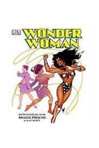 Wonder Woman: The Ultimate Guide to the Amazon Princess