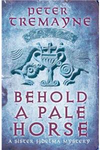 Behold A Pale Horse (Sister Fidelma Mysteries Book 22)