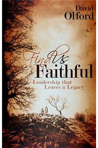 Find Us Faithful: Leadership That Leaves a Legacy