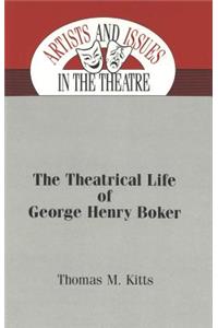 Theatrical Life of George Henry Boker