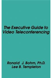 Executive Guide to Video Teleconferencing