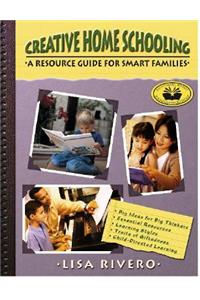 Creative Home Schooling: A Resource Guide for Smart Families