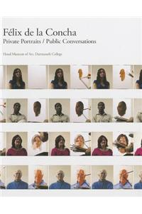 FÃ©lix de la Concha: Private Portraits/Public Conversations: Private Portraits/Public Conversations