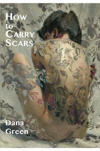 How to Carry Scars