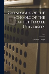 Catalogue of the Schools of the Baptist Female University; 1904