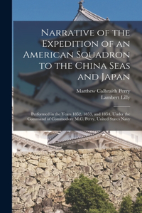 Narrative of the Expedition of an American Squadron to the China Seas and Japan