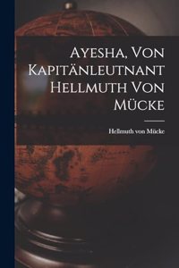 Ayesha, von kapitänleutnant Hellmuth von Mücke