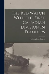 Red Watch With the First Canadian Division in Flanders