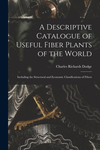 Descriptive Catalogue of Useful Fiber Plants of the World