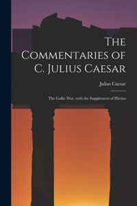 The Commentaries of C. Julius Caesar