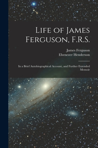 Life of James Ferguson, F.R.S.