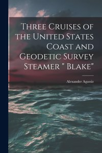 Three Cruises of the United States Coast and Geodetic Survey Steamer 