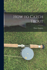 How to Catch Trout