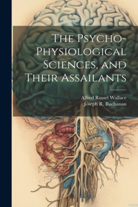 Psycho-physiological Sciences, and Their Assailants