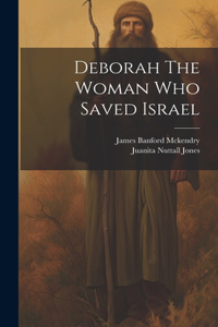 Deborah The Woman Who Saved Israel