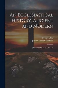 Ecclesiastical History, Ancient and Modern