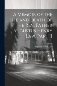 Memoir of the Life and Death of the Rev. Father Augustus Henry Law, Part II