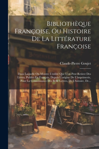 Bibliothèque Françoise, Ou Histoire De La Littérature Françoise