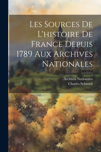 Les Sources De L'histoire De France Depuis 1789 Aux Archives Nationales