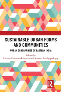 Sustainable Urban Forms and Communities: Urban Geographies of Eastern India