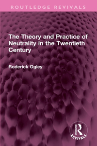The Theory and Practice of Neutrality in the Twentieth Century