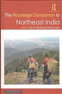 The Routledge Companion to Northeast India [Hardcover] Jelle J.P. Wouters and Tanka B. Subba (eds.)