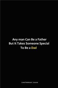 Any man can be a father but it takes someone special to be a dad journal