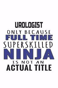 Urologist Only Because Full Time Superskilled Ninja Is Not An Actual Title