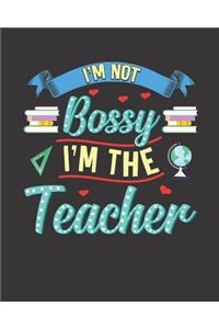 I'm Not Bossy I'm The Teacher A Daily, Weekly, and Monthly Planner For Teachers