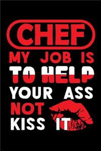 CHEF - my job is to help your ass not kiss it