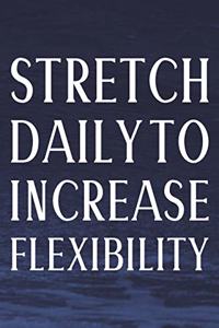 Stretch Daily To Increase Flexibility