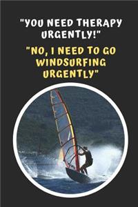 You Need Therapy Urgently! .. No, I Need To Go Windsurfing Urgently