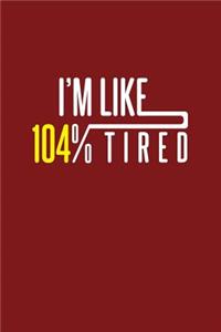 I'm Like 104% Tired: Dot Grid Journal - I'm Like 104% Tired Funny Sarcastic Humor Gift - Red Dotted Diary, Planner, Gratitude, Writing, Travel, Goal, Bullet Notebook