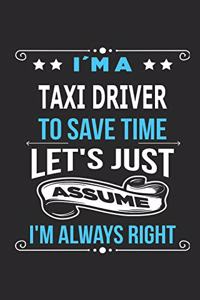 I`m a taxi Driver To save time let´s just assume I´m always right