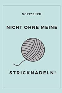 Nicht Ohne Meine Stricknadeln Notizbuch!