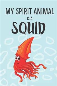 My Spirit Animal Is A Squid