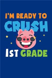 I'm Ready To Crush 1st Grade: Cute Pig Journal, Farming Notebook Note-Taking Planner Book, Pig Show, Pigs Lover Birthday Present, Pig Farm Gifts for Farmer