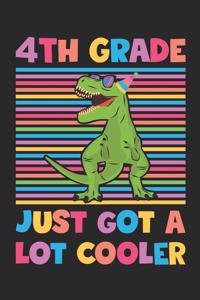 4th Grade Just Got A Lot Cooler - Dinosaur Back To School Gift - Notebook For Fourth Grade Boys - Boys Dinosaur Writing Journal