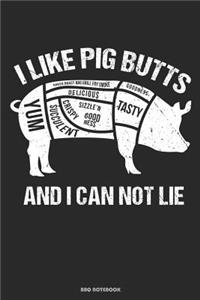 I Like Pig Butts Yum Baked Roast BBQ Grill Fry Smoke Godness Delicious Tasty Crispy Sizzle´n Good Ness Succulent And I Can Not Lie BBQ Notebook